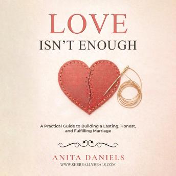 Love Isn't Enough: A Practical guide to building a Lasting, Honest and Fulfilling Marriage