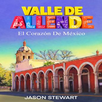 VALLE DE ALLENDE: El Corazón De México