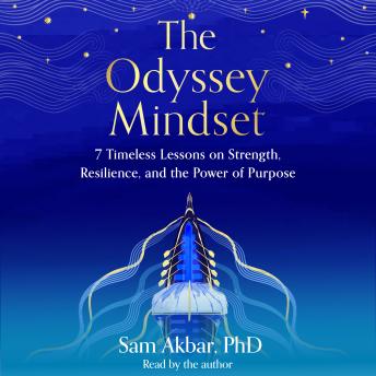 The Odyssey Mindset: 7 Timeless Lessons on Strength, Resilience, and the Power of Purpose