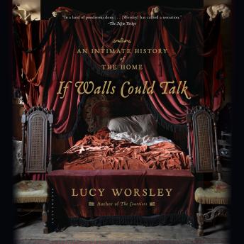 If Walls Could Talk: An Intimate History of the Home