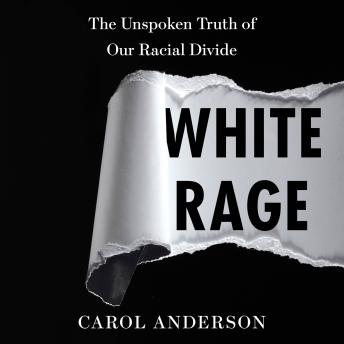 White Rage: The Unspoken Truth of Our Racial Divide