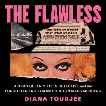 The Flawless: A Drag Queen Citizen Detective and the Forgotten Truth of the Houston Mass Murders