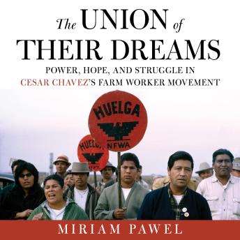 The Union of Their Dreams: Power, Hope, and Struggle in Cesar Chavez's Farm Worker Movement
