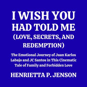 I Wish You Had Told Me (Love, Secrets, and Redemption): The Emotional Journey of Juan Karlos Labajo and JC Santos in This Cinematic Tale of Family and Forbidden Love