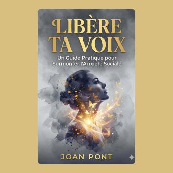 [French] - LIBÈRE TA VOIX: Un Guide Pratique pour Surmonter l'Anxiété Sociale et Se Connecter avec Confiance (Version pour Femmes)