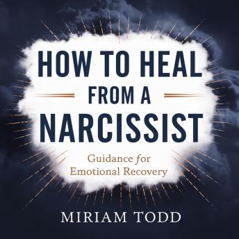 How to Heal From a Narcissist: A Step-by-Step Emotional Detox Plan to Restore Clarity and Rebuild Inner Calm Without Relapsing