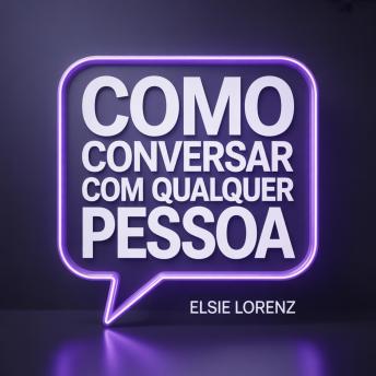 [Portuguese] - Como Conversar com Qualquer Pessoa: Desenvolva Carisma, Crie Conexões Duradouras e Aproveite Cada Conversa Sem Ansiedade