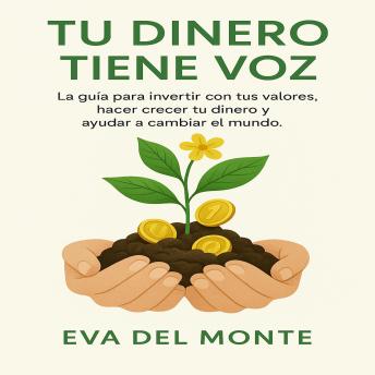[Spanish] - Tu Dinero Tiene Voz: La guía para invertir con tus valores, hacer crecer tu dinero y ayudar a cambiar el mundo.