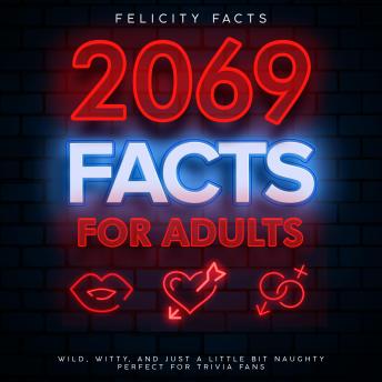 2069 Facts for Adults: Wild, Witty, and Just a Little Bit Naughty - Perfect for Trivia Fans