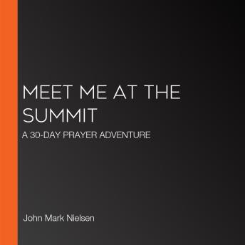 MEET ME AT THE SUMMIT: A 30-DAY PRAYER ADVENTURE