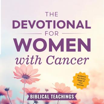 The Devotional for Women with Cancer: 5-Minute Prayers & Devotions to Help Battle Isolation, Deepen Your Connection with God, & Maintain Hope in Uncertain Times