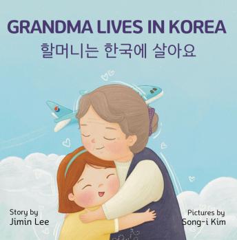 Grandma Lives in Korea 할머니는 한국에 살아요: Korean English Bilingual Books for Children