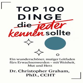 [German] - 100 DINGE die jeder kennen sollte: Ein wunderschöner, mutiger Leitfaden fürs Erwachsenwerden – mit Weisheit, Mut und Herz