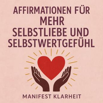 [German] - Affirmationen für Mehr Selbstliebe und Selbstwertgefühl: Nutze geführte Meditation, das Gesetz der Anziehung und Selbsthypnose für Manifestation, Achtsamkeit und Erfolg.