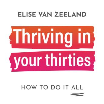 Thriving In Your Thirties: How To Do It ALL