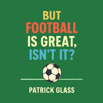 But Football is Great, Isn't it?