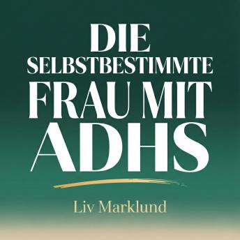 [German] - Die selbstbestimmte Frau mit ADHS: Strategien für Fokus, Organisation und emotionale Ausgeglichenheit