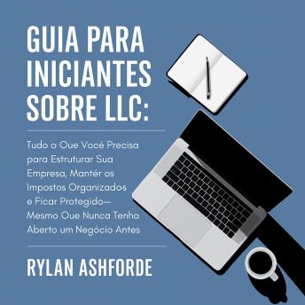 [Portuguese] - Guia para Iniciantes sobre LLC: Tudo o Que Você Precisa para Estruturar Sua Empresa, Manter os Impostos Organizados e Ficar Protegido—Mesmo Que Nunca Tenha Aberto um Negócio Antes
