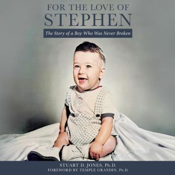For the Love of Stephen: The Story of a Boy Who Was Never Broken