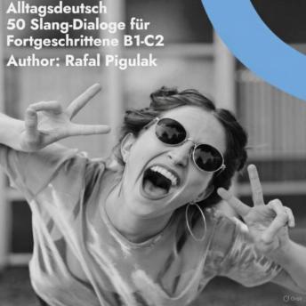 [German] - Alltagsdeutsch: 50 Slang-Dialoge für Fortgeschrittene: Slang 50 Dialoge
