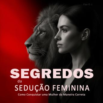[Portuguese] - Segredos da Sedução Feminina: Como Conquistar uma Mulher da Maneira Correta: Aprenda a Paquerar Mulheres, Entender Sua Psicologia e Criar Atração Real de Forma Inteligente