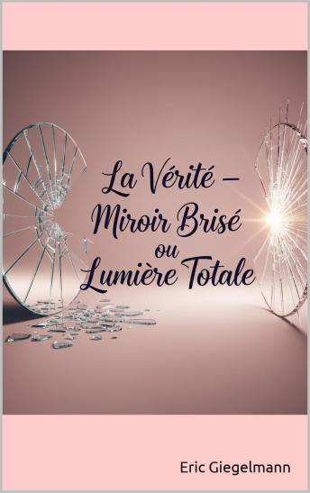 [French] - La Vérité, Miroir Brisé ou Lumière Totale