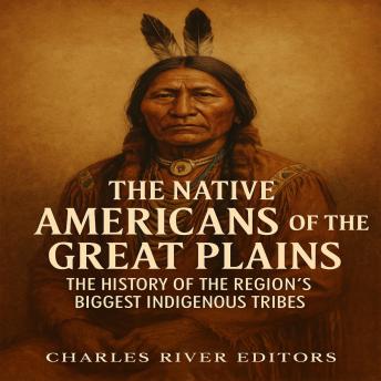 The Native Americans of the Great Plains: The History of the Region’s Biggest Indigenous Tribes