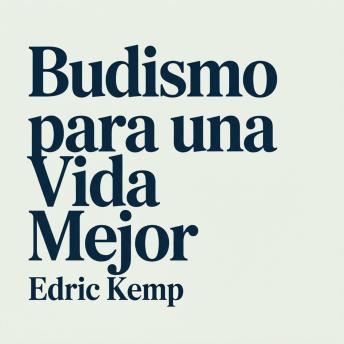 [Spanish] - Budismo para una Vida Mejor: Enseñanzas Budistas Prácticas para Principiantes para Reducir el Estrés, la Ansiedad y los Pensamientos Excesivos