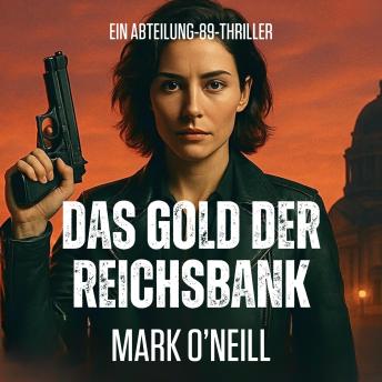 [German] - Das Gold Der Reichsbank: Ein explosiver deutscher Spionagethriller über Verschwörungen, Attentate und eine Frau ohne Gnade