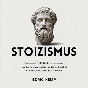 [German] - Stoizismus: Evidenzbasierte Methoden für gelassene Reaktionen, diszipliniertes Handeln und geistige Klarheit – ohne ständige Willenskraft