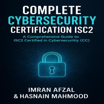 Complete Cybersecurity Certification - ISC2 Audiobook: Master Cybersecurity Fundamentals and Prepare for the ISC2 CC Certification Exam