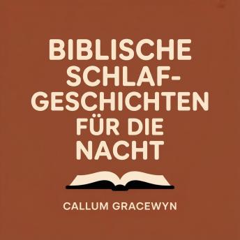 [German] - Biblische Schlafgeschichten für die Nacht: Beruhigende biblische Erzählungen gegen Ängste für tiefen, erholsamen Schlaf