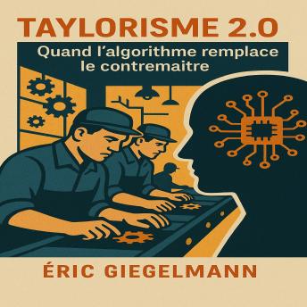 [French] - Taylorisme 2.0 – Quand l’algorithme remplace le contremaître