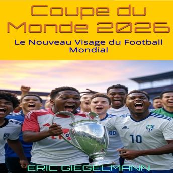 [French] - Coupe du Monde 2026: Le Nouveau Visage du Football Mondial