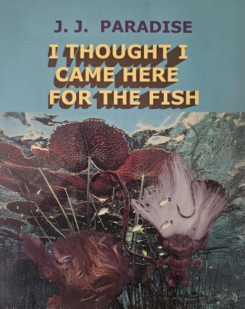I Thought I Came Here for the Fish