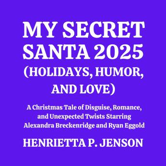 My Secret Santa 2025 (Holidays, Humor, and Love): A Christmas Tale of Disguise, Romance, and Unexpected Twists Starring Alexandra Breckenridge and Ryan Eggold