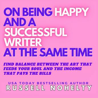 On Being Happy and a Successful Writer at the Same Time