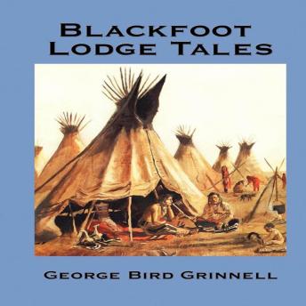 Blackfoot Lodge Tales: The Story of a Prairie People