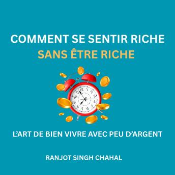 [French] - COMMENT SE SENTIR RICHE SANS ÊTRE RICHE : L’ART DE BIEN VIVRE AVEC PEU D’ARGENT