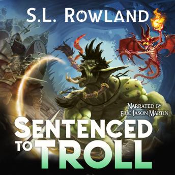 Sentenced to Troll: A LitRPG Adventure