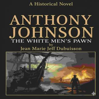 ANTHONY JOHNSON: THE WHITE MEN'S PAWN: THE WHITE MEN'S PAWN