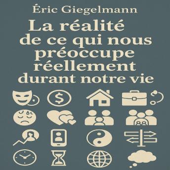 [French] - La réalité de ce qui nous préoccupe réellement durant notre vie