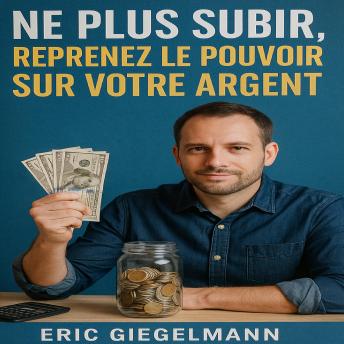 [French] - Ne Plus Subir, Reprenez le Pouvoir sur Votre Argent