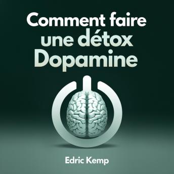 [French] - Comment faire une détox dopamine: Un plan étape par étape pour réinitialiser votre esprit, éliminer les distractions et développer une concentration profonde — même si vous avez échoué par le passé