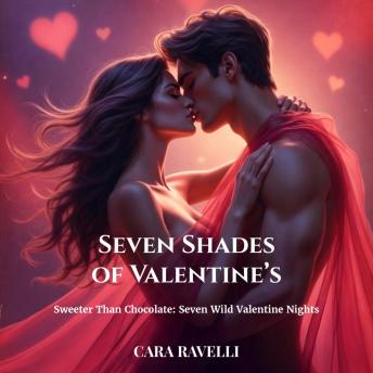 Seven Shades of Valentine’s: Sweeter Than Chocolate: Seven Wild Valentine Nights