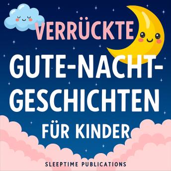 [German] - Verrückte Gute-Nacht-Geschichten für Kinder: Lustige und schräge Abenteuer zum Einschlafen