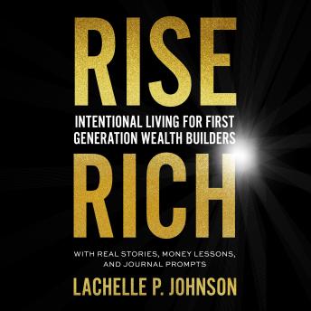Rise Rich: Intentional Living for First Generation Wealth Builders