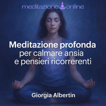 [Italian] - Meditazione profonda per calmare ansia e pensieri ricorrenti