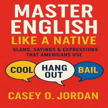 Master English Like a Native: Slang, Sayings & Expressions That Americans Use