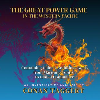THE GREAT POWER GAME IN THE WESTERN PACIFIC: Containing China’s Ambitious Goals from Maritime Control to Global Dominance